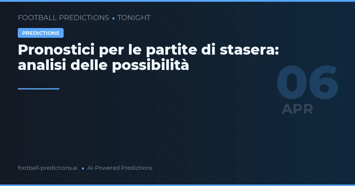 Pronostici per le partite di stasera: analisi delle possibilità