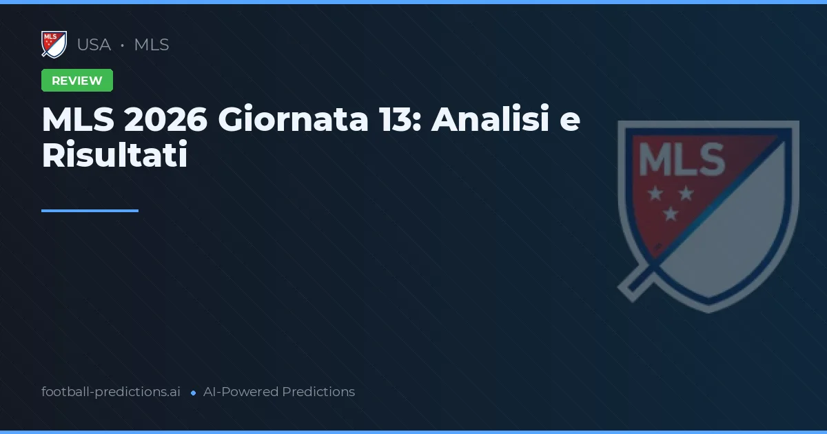MLS 2026 Giornata 13: Analisi e Risultati