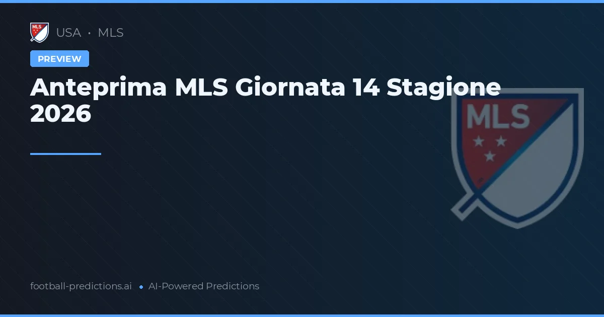 Anteprima MLS Giornata 14 Stagione 2026