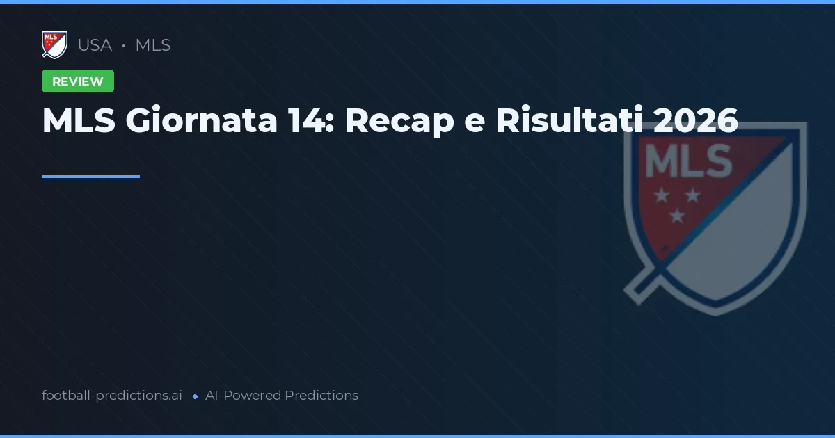 MLS Giornata 14: Recap e Risultati 2026