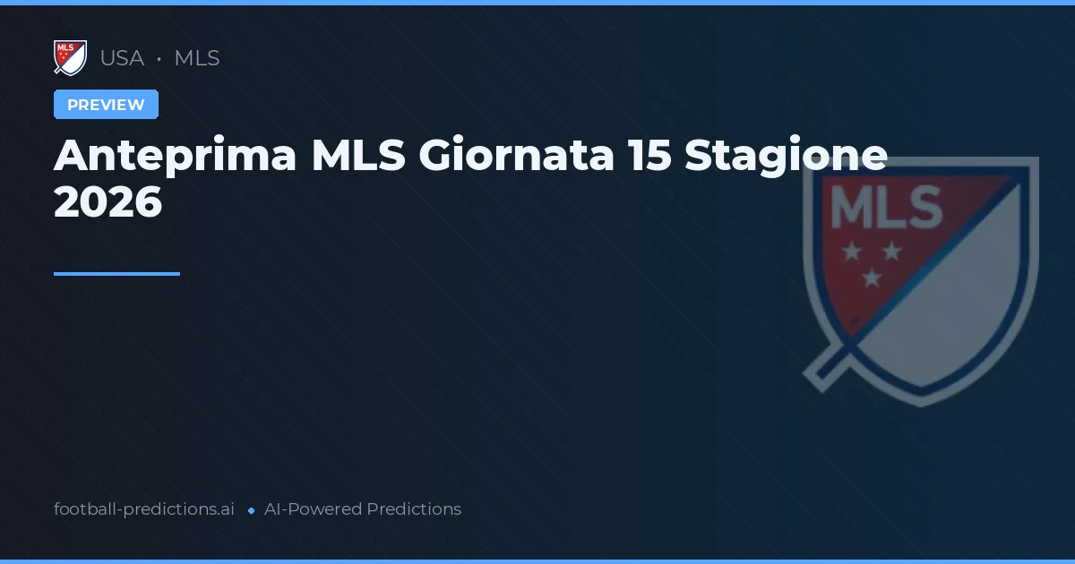 Anteprima MLS Giornata 15 Stagione 2026