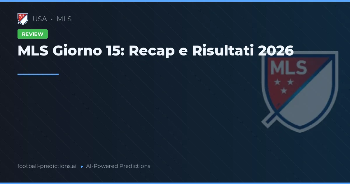 MLS Giorno 15: Recap e Risultati 2026
