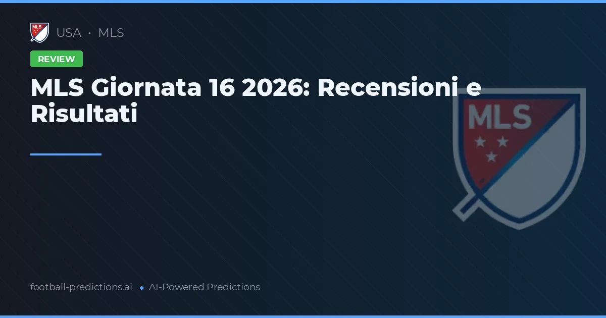 MLS Giornata 16 2026: Recensioni e Risultati