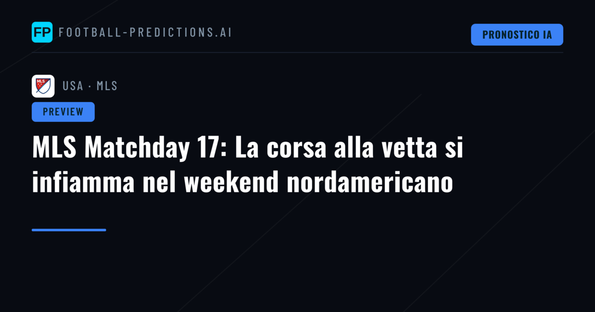 MLS Matchday 17: La corsa alla vetta si infiamma nel weekend nordamericano