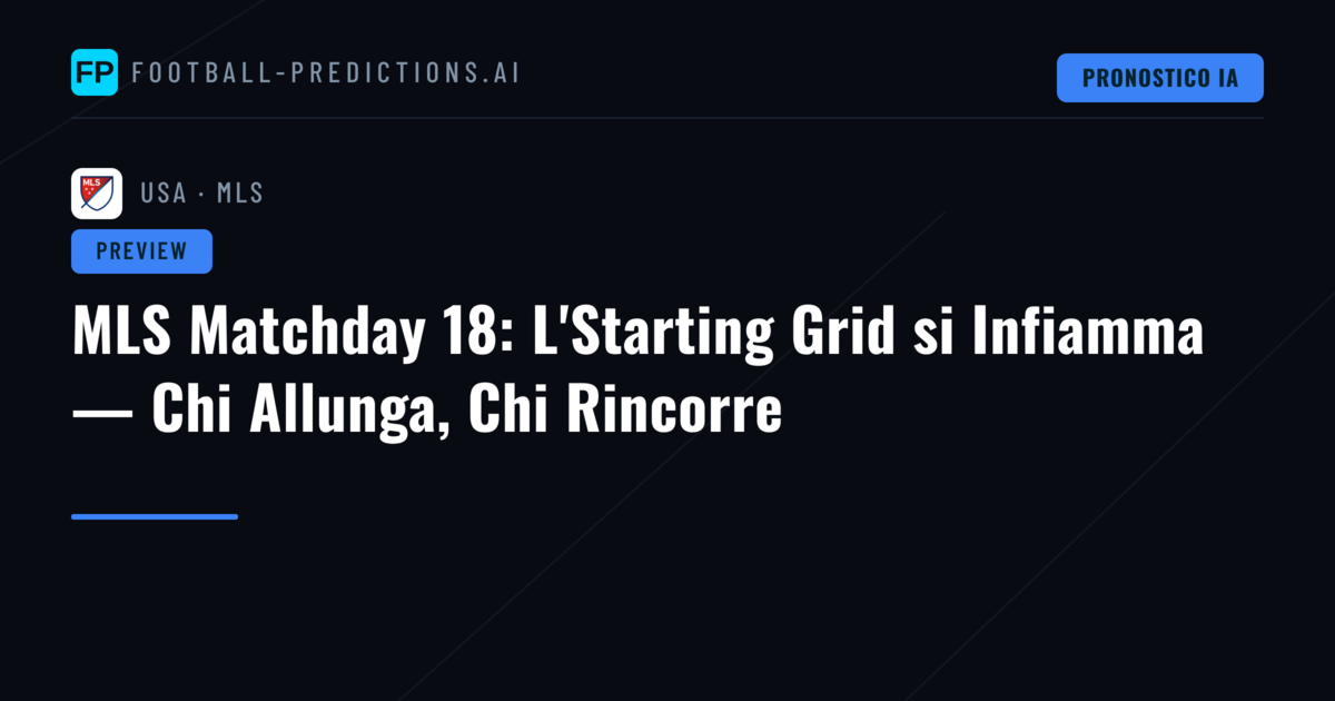 MLS Matchday 18: L'Starting Grid si Infiamma — Chi Allunga, Chi Rincorre