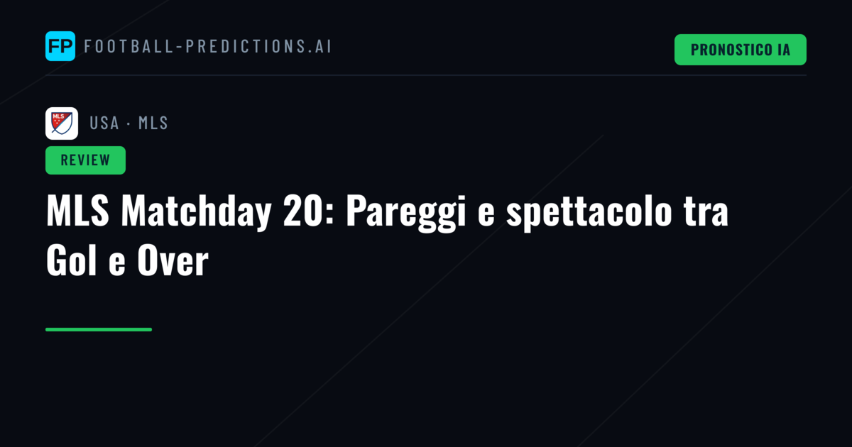 MLS Matchday 20: Pareggi e spettacolo tra Gol e Over