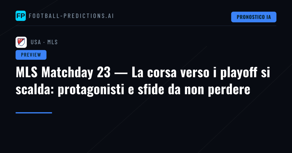 MLS Matchday 23 — La corsa verso i playoff si scalda: protagonisti e sfide da non perdere