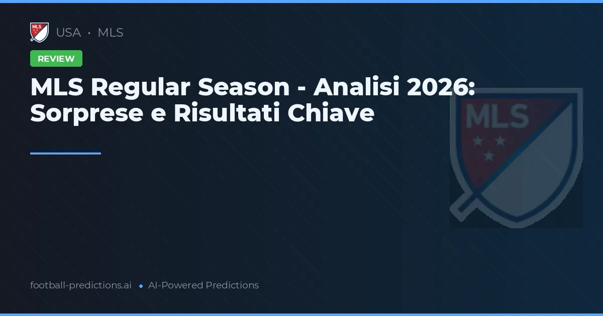 MLS Regular Season - Analisi 2026: Sorprese e Risultati Chiave