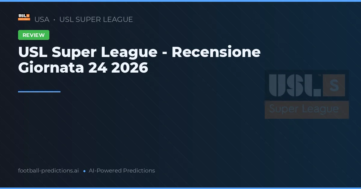 USL Super League - Recensione Giornata 24 2026