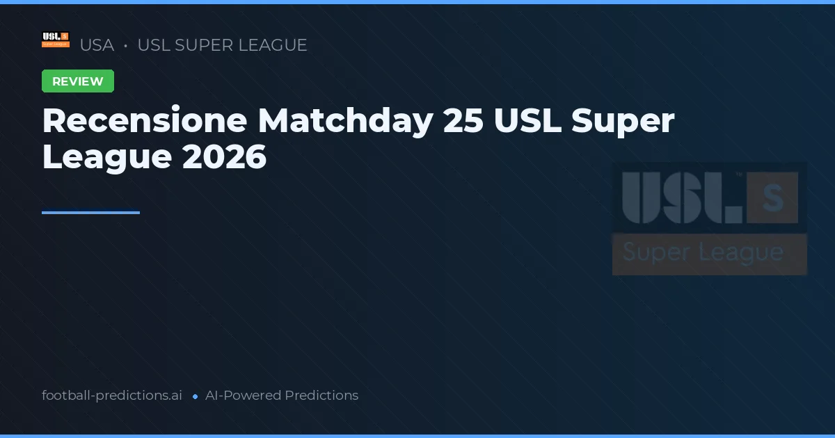 Recensione Matchday 25 USL Super League 2026