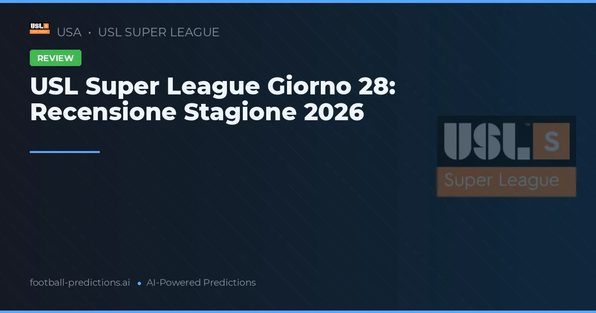 USL Super League Giorno 28: Recensione Stagione 2026