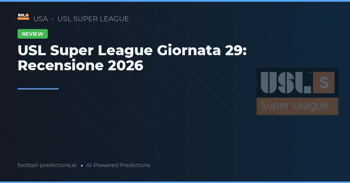 USL Super League Giornata 29: Recensione 2026