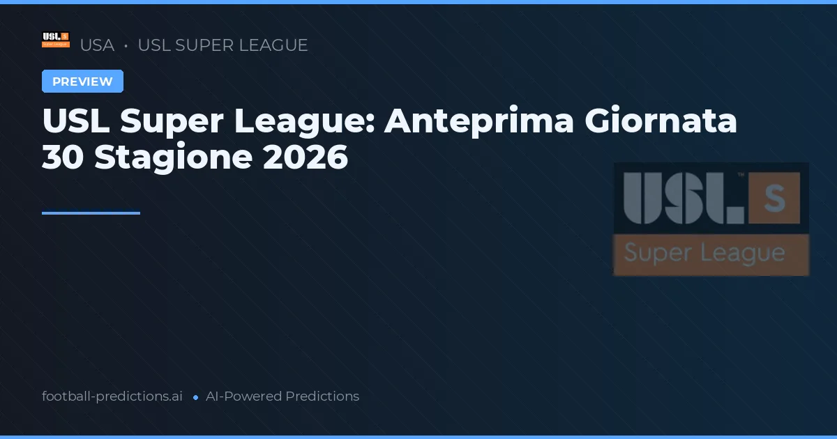 USL Super League: Anteprima Giornata 30 Stagione 2026