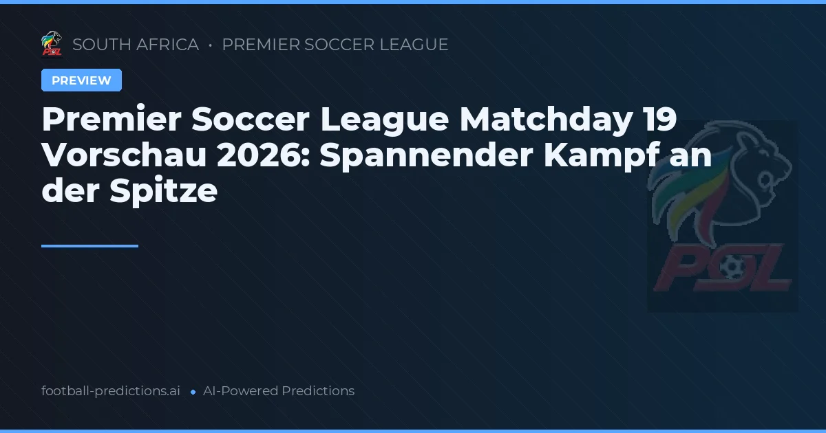 Premier Soccer League Matchday 19 Vorschau 2026: Spannender Kampf an der Spitze
