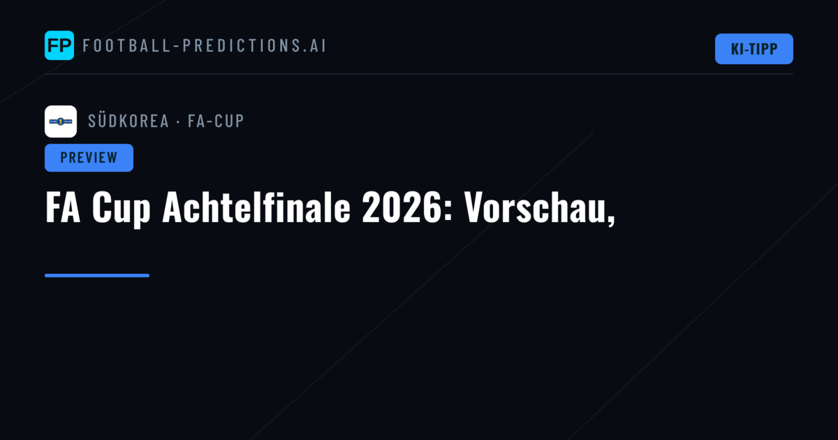 FA Cup Achtelfinale 2026: Vorschau,