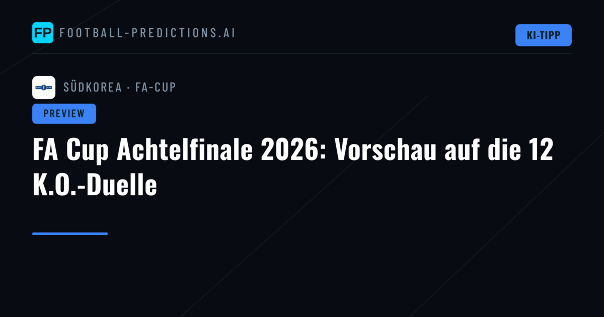 FA Cup Achtelfinale 2026: Vorschau auf die 12 K.O.-Duelle