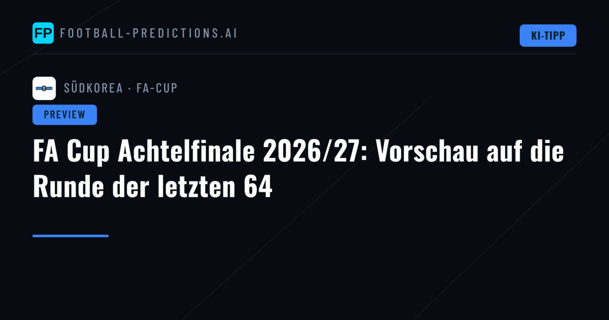 FA Cup Achtelfinale 2026/27: Vorschau auf die Runde der letzten 64