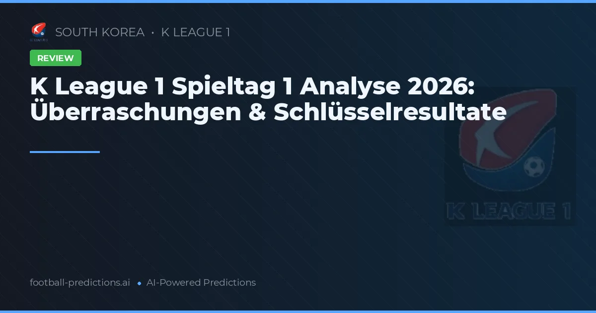 K League 1 Spieltag 1 Analyse 2026: Überraschungen & Schlüsselresultate