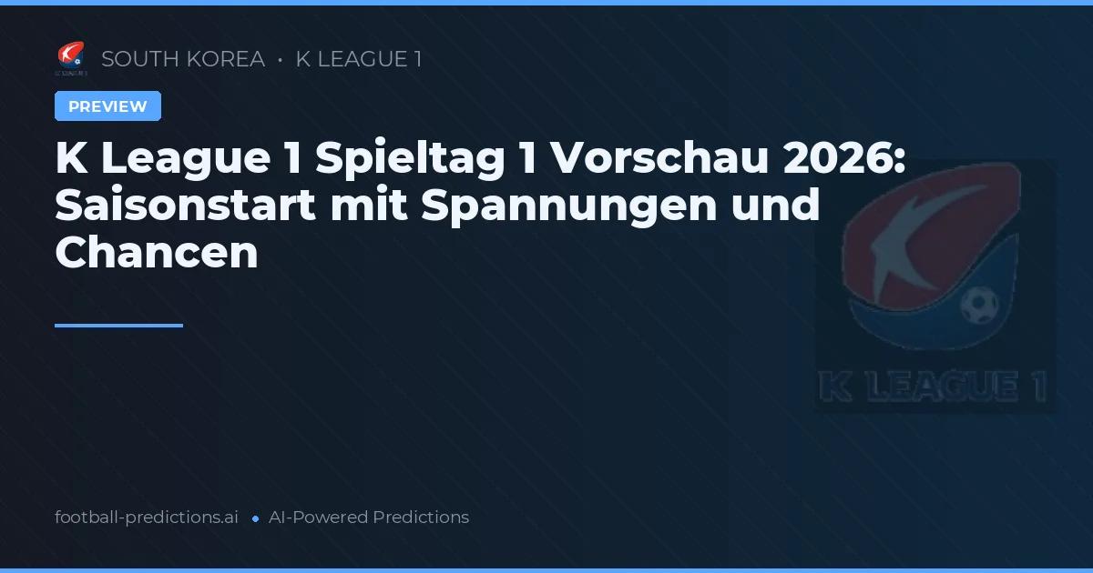 K League 1 Spieltag 1 Vorschau 2026: Saisonstart mit Spannungen und Chancen