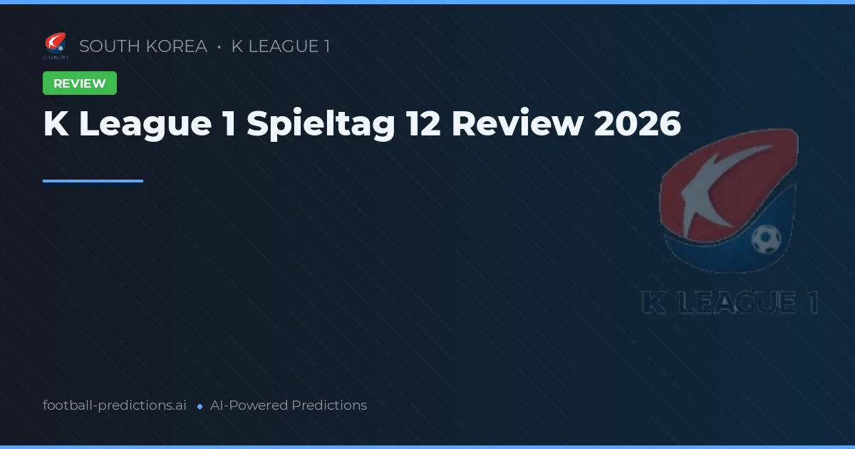 K League 1 Spieltag 12 Review 2026