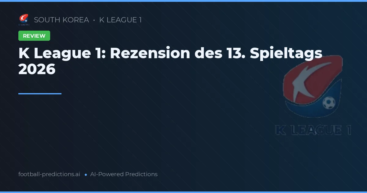 K League 1: Rezension des 13. Spieltags 2026
