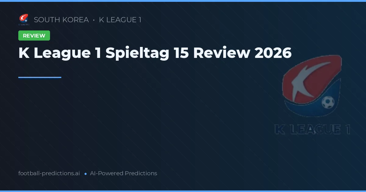 K League 1 Spieltag 15 Review 2026