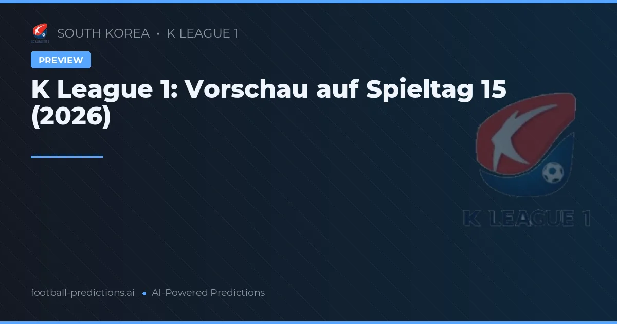 K League 1: Vorschau auf Spieltag 15 (2026)