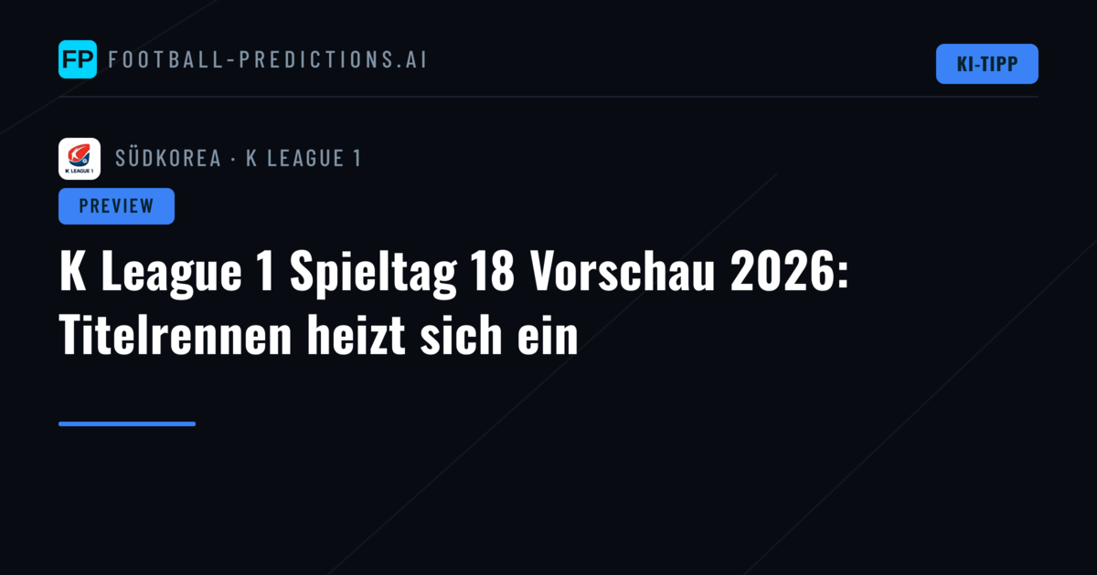 K League 1 Spieltag 18 Vorschau 2026: Titelrennen heizt sich ein