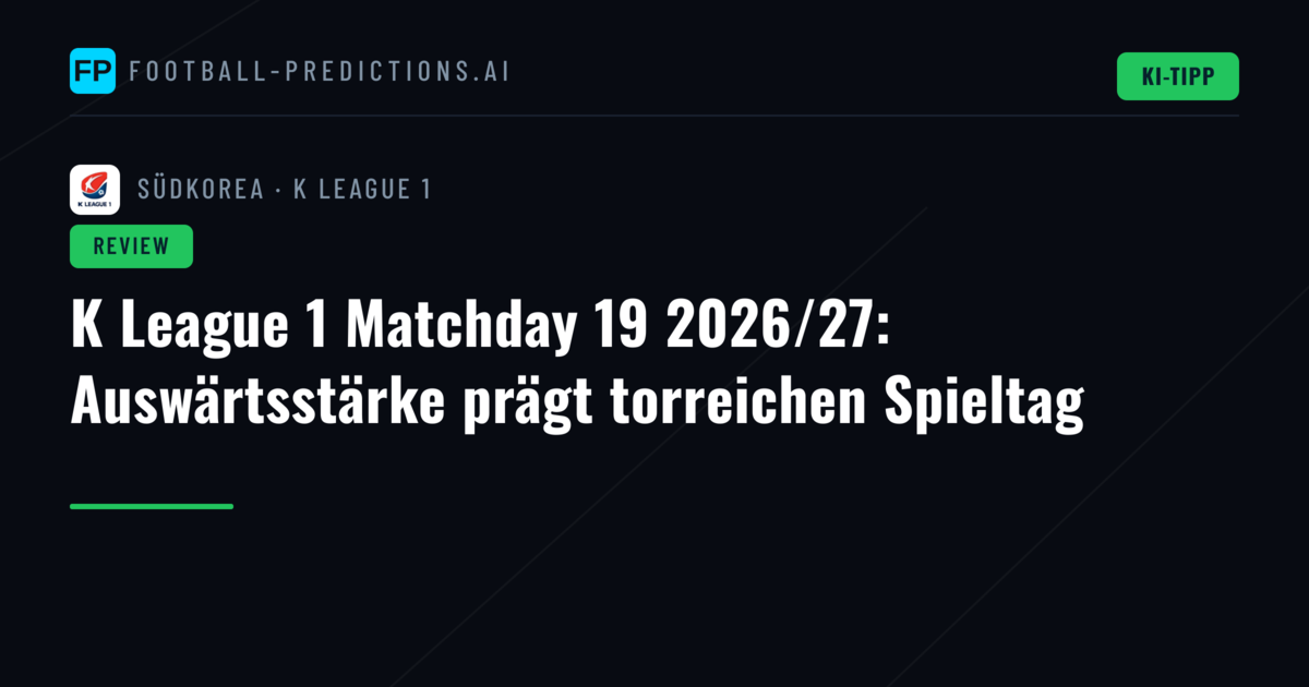 K League 1 Matchday 19 2026/27: Auswärtsstärke prägt torreichen Spieltag