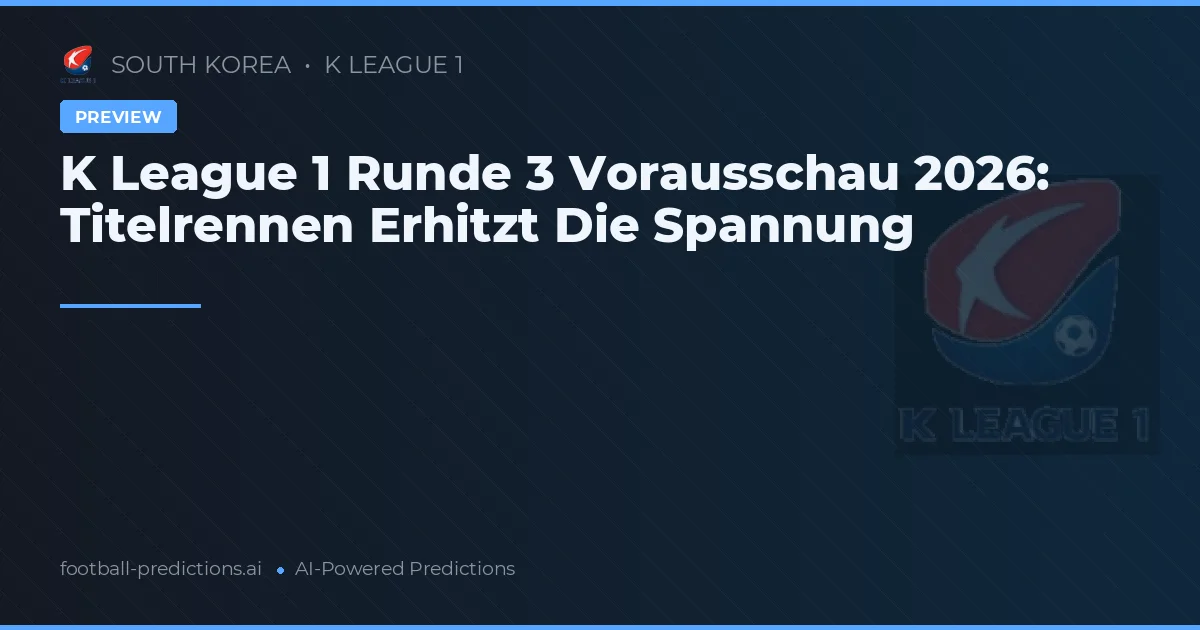 K League 1 Runde 3 Vorausschau 2026: Titelrennen Erhitzt Die Spannung