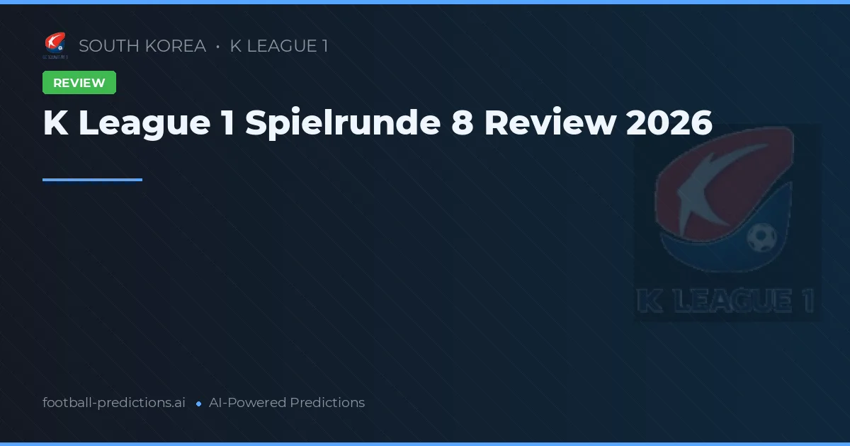 K League 1 Spielrunde 8 Review 2026