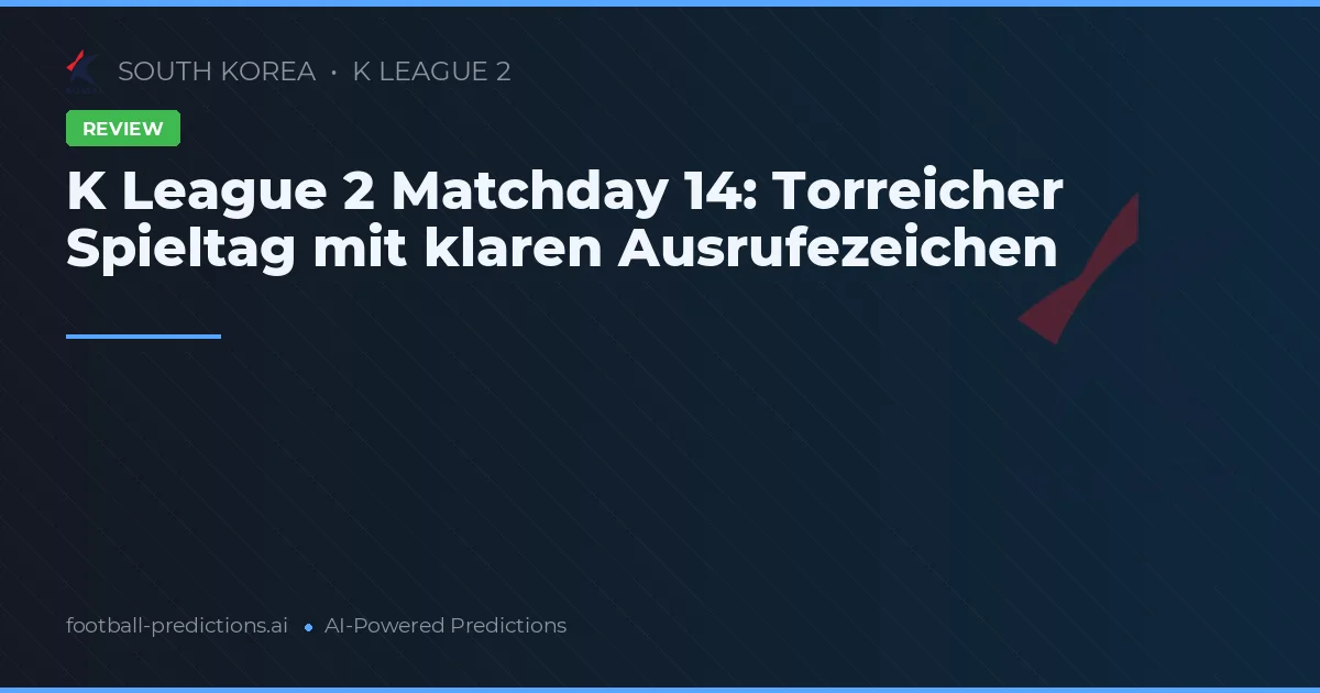 K League 2 Matchday 14: Torreicher Spieltag mit klaren Ausrufezeichen