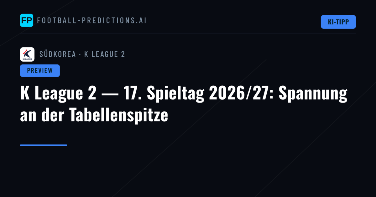 K League 2 — 17. Spieltag 2026/27: Spannung an der Tabellenspitze