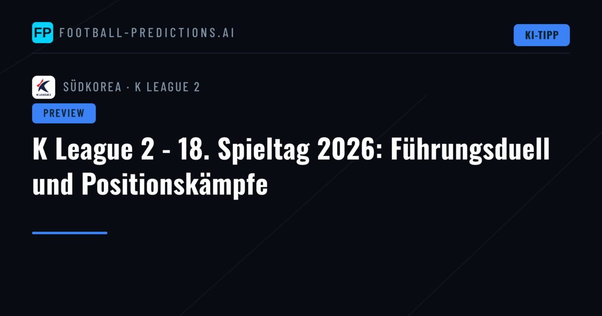 K League 2 - 18. Spieltag 2026: Führungsduell und Positionskämpfe