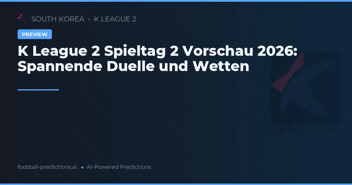 K League 2 Spieltag 2 Vorschau 2026: Spannende Duelle und Wetten