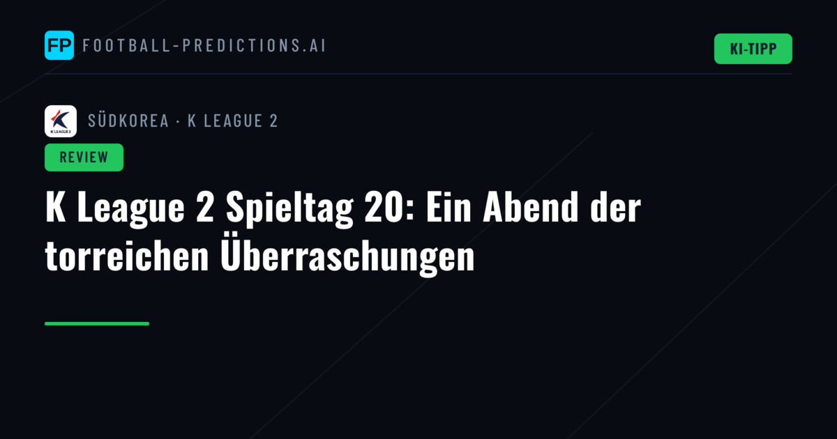 K League 2 Spieltag 20: Ein Abend der torreichen Überraschungen