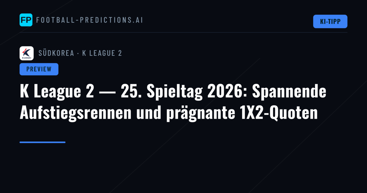 K League 2 — 25. Spieltag 2026: Spannende Aufstiegsrennen und prägnante 1X2-Quoten
