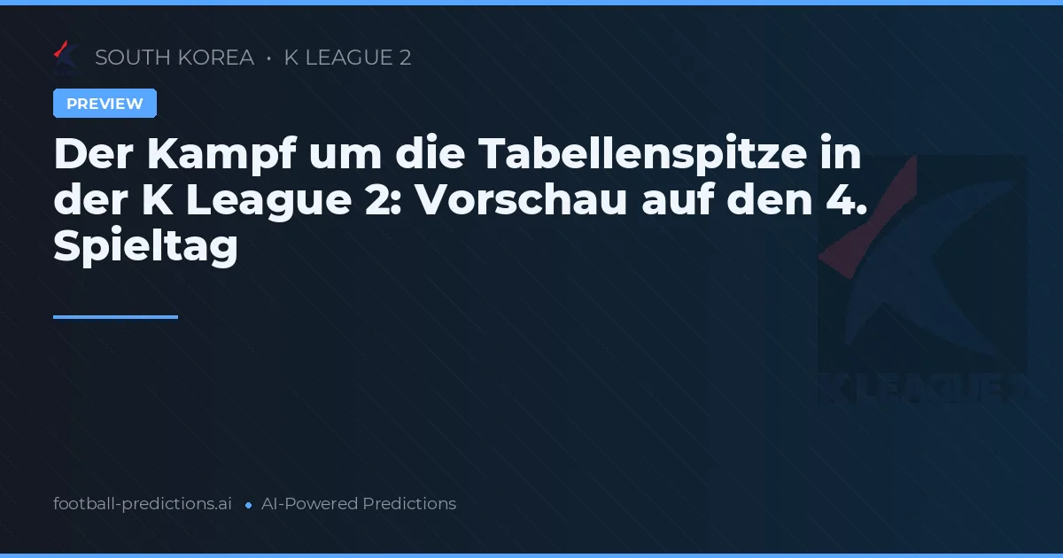 Der Kampf um die Tabellenspitze in der K League 2: Vorschau auf den 4. Spieltag