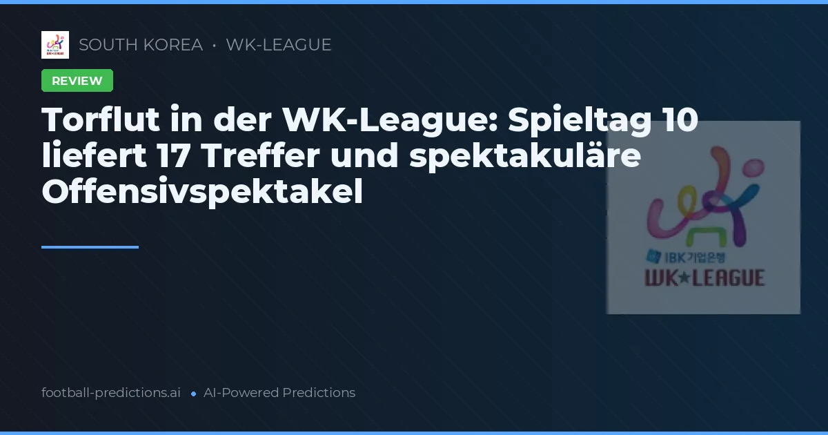 Torflut in der WK-League: Spieltag 10 liefert 17 Treffer und spektakuläre Offensivspektakel