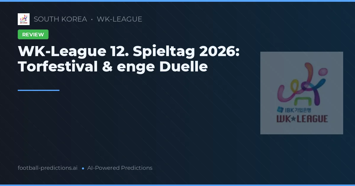WK-League 12. Spieltag 2026: Torfestival & enge Duelle