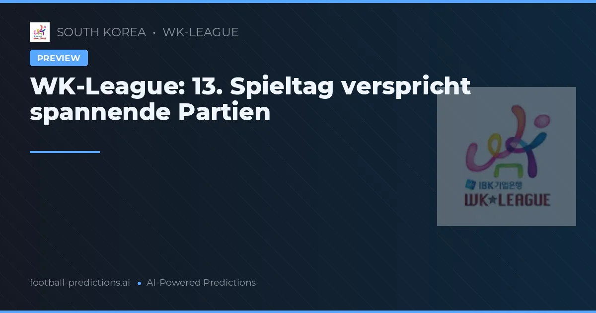 WK-League: 13. Spieltag verspricht spannende Partien