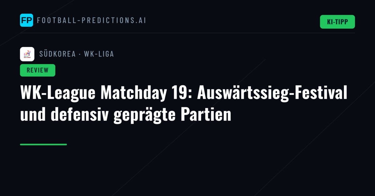 WK-League Matchday 19: Auswärtssieg-Festival und defensiv geprägte Partien