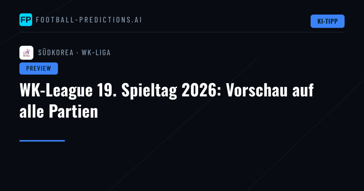WK-League 19. Spieltag 2026: Vorschau auf alle Partien