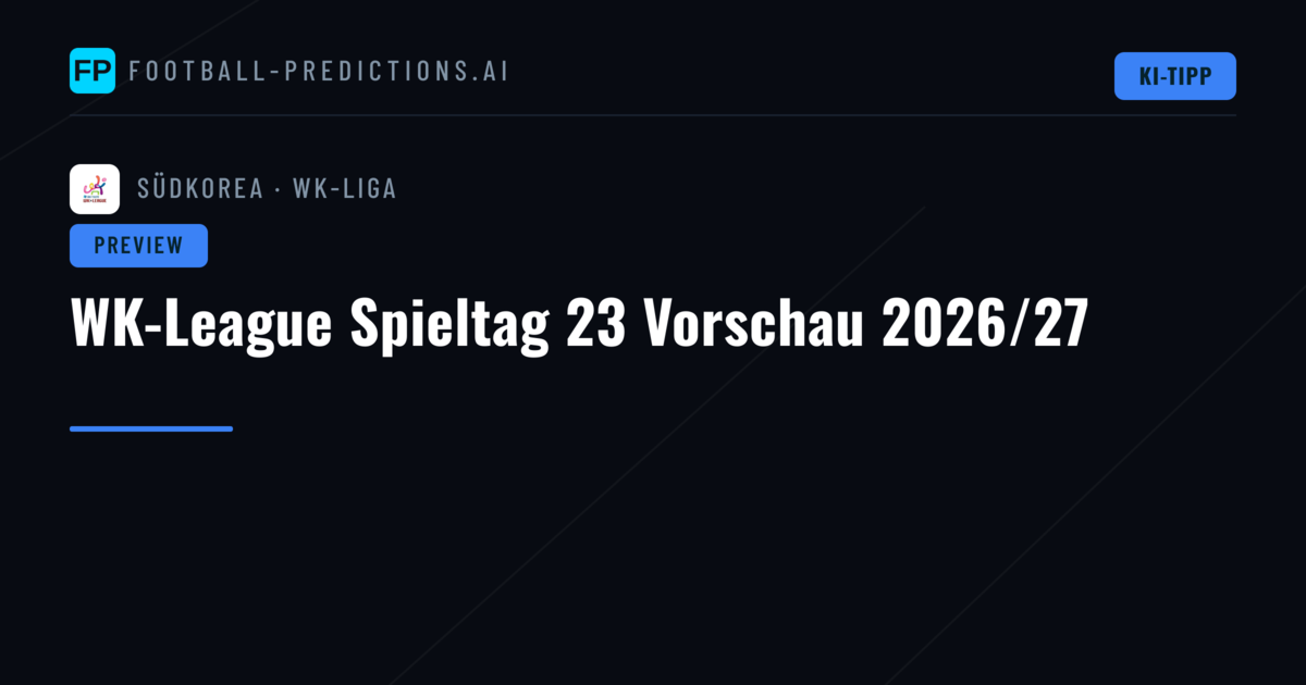 WK-League Spieltag 23 Vorschau 2026/27