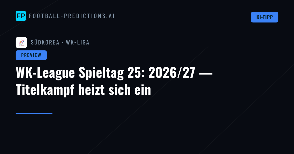 WK-League Spieltag 25: 2026/27 — Titelkampf heizt sich ein