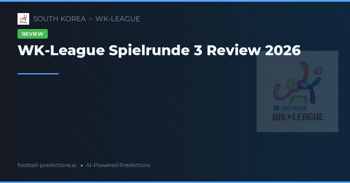 WK-League Spielrunde 3 Review 2026