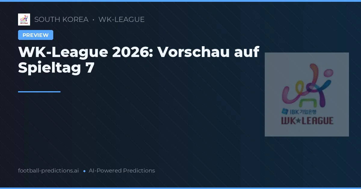 WK-League 2026: Vorschau auf Spieltag 7