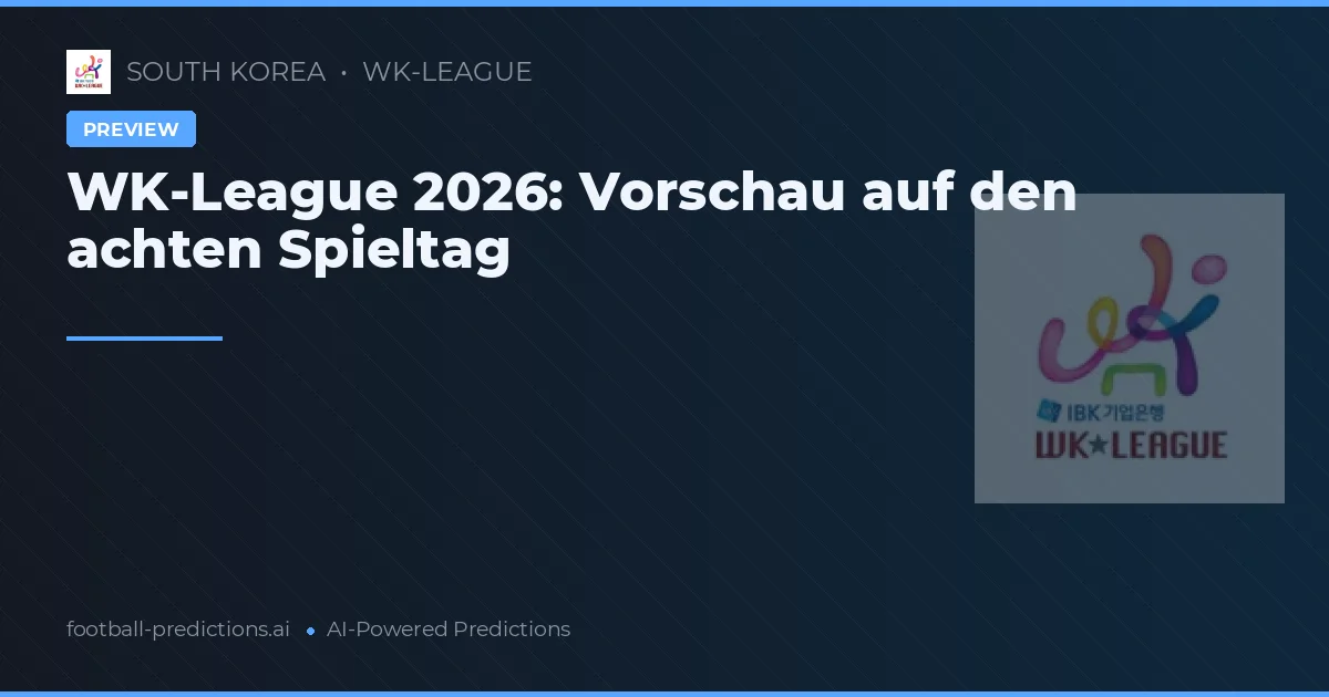 WK-League 2026: Vorschau auf den achten Spieltag