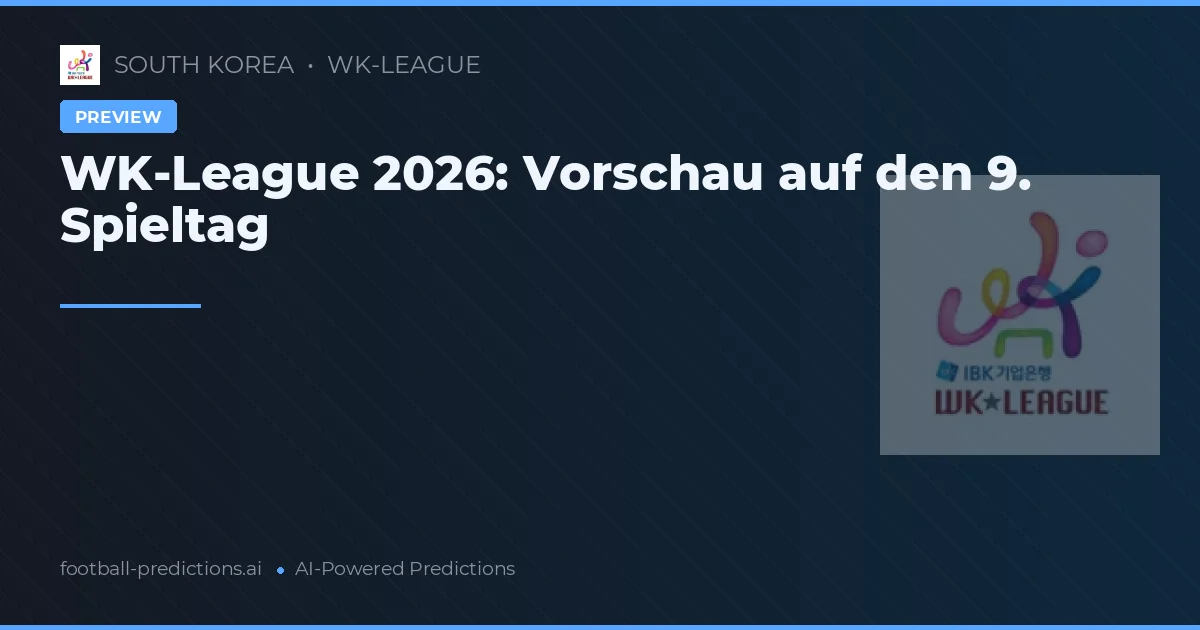 WK-League 2026: Vorschau auf den 9. Spieltag
