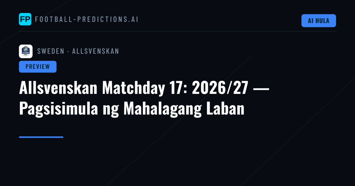 Allsvenskan Matchday 17: 2026/27 — Pagsisimula ng Mahalagang Laban
